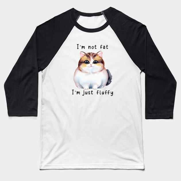 I'm Not Fat; I'm Just Fluffy Baseball T-Shirt by KayBee Gift Shop